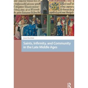 Kuuliala, Jenni Saints, Infirmity, and Community in the Late Middle Ages (Premodern Health, Disease, and Disability) Kuuliala, Jenni Saints, Infirmity, and Community in the Late Middle Ages (Premodern Health, Disease, and Disability)