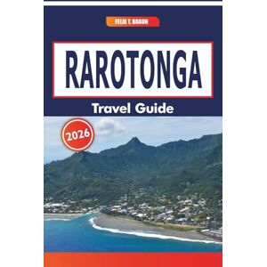 Braun Rarotonga Travel Guide 2026: Ancient Trails, Handicraft Markets, Local Cuisine, and Ocean Adventures in a Coral-Ringed Island Braun Rarotonga Travel Guide 2026: Ancient Trails, Handicraft Markets, Local Cuisine, and Ocean Adventures in a Coral-Ringed Island