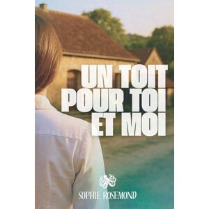 Rosemond, Sophie Un toit pour toi et moi: Une romance feel-good et émouvante, entre retour aux sources et seconde chance en amour Rosemond, Sophie Un toit pour toi et moi: Une romance feel-good et émouvante, entre retour aux sources et seconde chance en amour