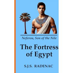 RADENAC, S.J.S The Fortress of Egypt: Neferou, Son of the Nile: 2 RADENAC, S.J.S The Fortress of Egypt: Neferou, Son of the Nile: 2