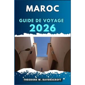 Ravenscroft, Theodore W. MAROC GUIDE DE VOYAGE: Voyagez à travers l'aventure que cette destination a à offrir. Ravenscroft, Theodore W. MAROC GUIDE DE VOYAGE: Voyagez à travers l'aventure que cette destination a à offrir.