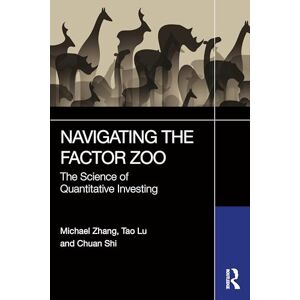 Zhang, Michael Navigating the Factor Zoo: The Science of Quantitative Investing Zhang, Michael Navigating the Factor Zoo: The Science of Quantitative Investing