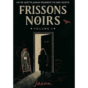 cheval, Jason Frissons Noirs Volume 1 : Ceux qui restent dans les murs: Ils ne cherchent pas à sortir. Ils veulent que vous restiez. cheval, Jason Frissons Noirs Volume 1 : Ceux qui restent dans les murs: Ils ne cherchent pas à sortir. Ils veulent que vous restiez.