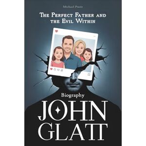 Pruitt, Michael John Glatt Biography: The Perfect Father and the Evil Within Pruitt, Michael John Glatt Biography: The Perfect Father and the Evil Within