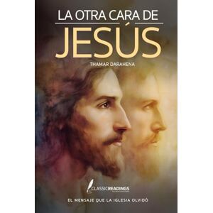 Darahena, Thamar La Otra Cara de Jesús: El Mensaje que la Iglesia Olvidó: ¿Y si todo lo que te enseñaron sobre Jesús… fuera mentira? Darahena, Thamar La Otra Cara de Jesús: El Mensaje que la Iglesia Olvidó: ¿Y si todo lo que te enseñaron sobre Jesús… fuera mentira?