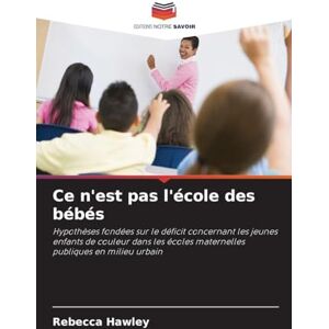 Hawley, Rebecca Ce n'est pas l'école des bébés: Hypothèses fondées sur le déficit concernant les jeunes enfants de couleur dans les écoles maternelles publiques en milieu urbain Hawley, Rebecca Ce n'est pas l'école des bébés: Hypothèses fondées sur le déficit concernant les jeunes enfants de couleur dans les écoles maternelles publiques en milieu urbain