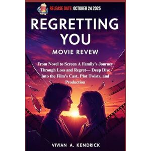 Kendrick, Vivian A. Regretting You Movie Review: From Novel to Screen A Family's Journey Through Loss and Regret— Deep Dive Into the Film's Cast, Plot Twists, and Production Kendrick, Vivian A. Regretting You Movie Review: From Novel to Screen A Family's Journey Through Loss and Regret— Deep Dive Into the Film's Cast, Plot Twists, and Production