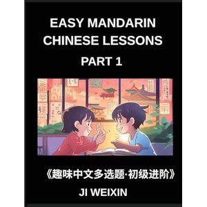 Ji, Weixin Easy Mandarin Chinese Lessons (Part 1)- Multiple Answer Objective Type, Moderate Level Test Series for Kids and Beginner Students of Chinese, Reading ... Characters, Easy Mind Games, HSK All Levels Ji, Weixin Easy Mandarin Chinese Lessons (Part 1)- Multiple Answer Objective Type, Moderate Level Test Series for Kids and Beginner Students of Chinese, Reading ... Characters, Easy Mind Games, HSK All Levels