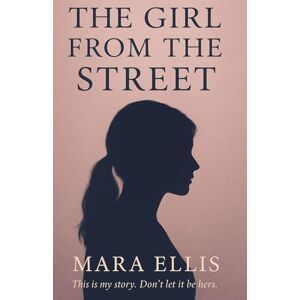 Ellis, Mara The Girl from the Street: A Memoir of Survival, Silence, and Choosing Myself Ellis, Mara The Girl from the Street: A Memoir of Survival, Silence, and Choosing Myself