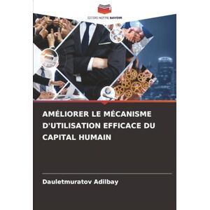 Adilbay, Dauletmuratov AMÉLIORER LE MÉCANISME D'UTILISATION EFFICACE DU CAPITAL HUMAIN Adilbay, Dauletmuratov AMÉLIORER LE MÉCANISME D'UTILISATION EFFICACE DU CAPITAL HUMAIN