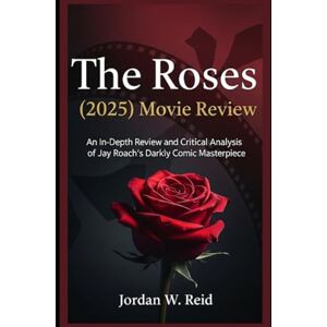 Reid, Jordan W. The Roses (2025) Movie Review: An In-Depth Review and Critical Analysis of Jay Roach’s Darkly Comic Masterpiece Reid, Jordan W. The Roses (2025) Movie Review: An In-Depth Review and Critical Analysis of Jay Roach’s Darkly Comic Masterpiece