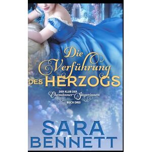 Bennett, Sara Die Verführung des Herzogs (Der Klub der Ehemänner-Jägerinnen) Bennett, Sara Die Verführung des Herzogs (Der Klub der Ehemänner-Jägerinnen)
