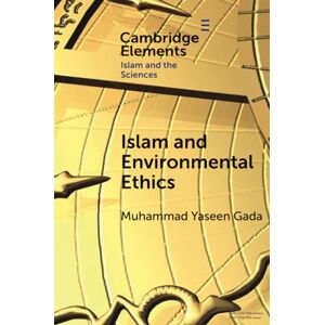 Gada, Muhammad Yaseen Islam and Environmental Ethics (Elements in Islam and Science) Gada, Muhammad Yaseen Islam and Environmental Ethics (Elements in Islam and Science)