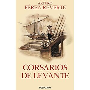 Perez-Reverte, Arturo Corsarios de Levante / Pirates of the Levant: 6 (Las aventuras del Capitán Alatriste) Perez-Reverte, Arturo Corsarios de Levante / Pirates of the Levant: 6 (Las aventuras del Capitán Alatriste)