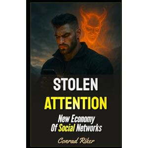 Riker, Conrad Stolen Attention: New Economy Of Social Networks (Redpilled Rational (satire)) Riker, Conrad Stolen Attention: New Economy Of Social Networks (Redpilled Rational (satire))