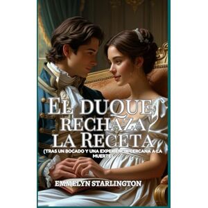 Starlington, Emmelyn El Duque Rechaza la Receta: Una comedia romántica de la Regencia con una pasión sorprendente, el marido más desafortunado del mundo y el hombre más ... condiciones de un matrimonio de la Regencia) Starlington, Emmelyn El Duque Rechaza la Receta: Una comedia romántica de la Regencia con una pasión sorprendente, el marido más desafortunado del mundo y el hombre más ... condiciones de un matrimonio de la Regencia)