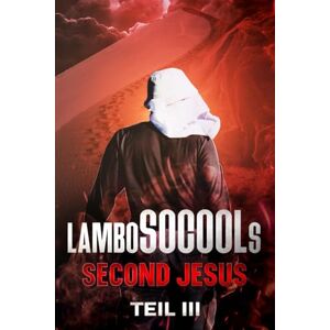 Socool, Lambo lamboSOCOOLs Second Jesus Teil III: Die größte Geschichte aller Zeiten trifft auf die neue Weltordnung Socool, Lambo lamboSOCOOLs Second Jesus Teil III: Die größte Geschichte aller Zeiten trifft auf die neue Weltordnung