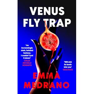 Medrano, Emma Venus Fly Trap: A darkly addictive novel of toxic friendship, obsession, and desire gone too far for fans of Bunny Medrano, Emma Venus Fly Trap: A darkly addictive novel of toxic friendship, obsession, and desire gone too far for fans of Bunny