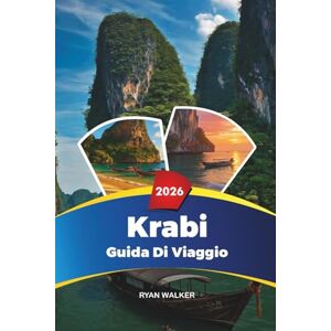 WALKER, RYAN GUIDA DI VIAGGIO KRABI 2026: Railay Beach, Ao Nang, Isole Phi Phi, Snorkeling, Kayak, Resort di lusso e Island Hopping WALKER, RYAN GUIDA DI VIAGGIO KRABI 2026: Railay Beach, Ao Nang, Isole Phi Phi, Snorkeling, Kayak, Resort di lusso e Island Hopping