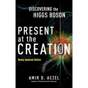 Aczel, Amir D. Present at the Creation: Discovering the Higgs Boson Aczel, Amir D. Present at the Creation: Discovering the Higgs Boson