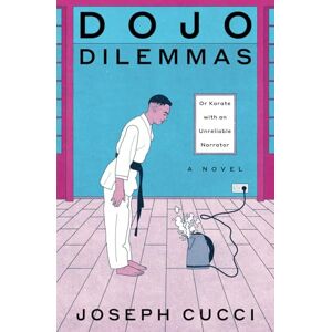 Cucci, Joseph Henry Dojo Dilemmas: Or Karate with an Unreliable Narrator Cucci, Joseph Henry Dojo Dilemmas: Or Karate with an Unreliable Narrator