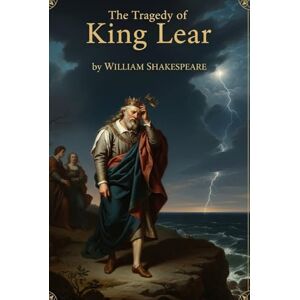 SHAKESPEARE, WILLIAM The Tragedy of King Lear: A PLAY SHAKESPEARE, WILLIAM The Tragedy of King Lear: A PLAY