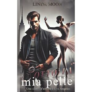 Moon, Linda Sotto la mia Pelle: Bea & Matheo. Un romanzo contemporaneo sulla danza Moon, Linda Sotto la mia Pelle: Bea & Matheo. Un romanzo contemporaneo sulla danza