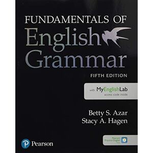 Azar, Betty S. Fundamentals of English Grammar Student Book with MyLab English, 5e Azar, Betty S. Fundamentals of English Grammar Student Book with MyLab English, 5e