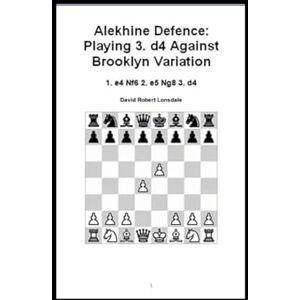 Lonsdale, David Robert Alekhine Defence: Playing 3. d4 Against Brooklyn Variation: 1. e4 Nf6 2. e5 Ng8 3. d4 Lonsdale, David Robert Alekhine Defence: Playing 3. d4 Against Brooklyn Variation: 1. e4 Nf6 2. e5 Ng8 3. d4
