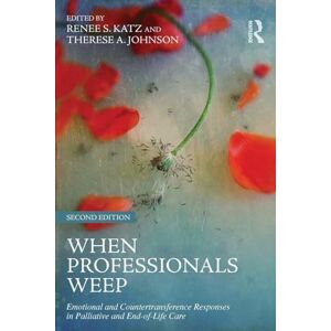 When Professionals Weep: Emotional and Countertransference Responses in Palliative and End-of-Life Care (Series in Death, Dying, and Bereavement) When Professionals Weep: Emotional and Countertransference Responses in Palliative and End-of-Life Care (Series in Death, Dying, and Bereavement)