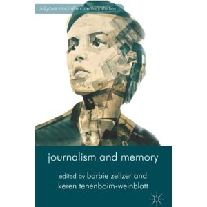 Journalism and Memory (Palgrave Macmillan Memory Studies) Journalism and Memory (Palgrave Macmillan Memory Studies)