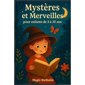 Nathalie, Magic Mystères et Merveilles pour enfants de 3 à 10 ans: +50 contes magiques et éducatifs pour rêver, grandir et s’endormir paisiblement ; Histoires pour enfants à lire le soir Nathalie, Magic Mystères et Merveilles pour enfants de 3 à 10 ans: +50 contes magiques et éducatifs pour rêver, grandir et s’endormir paisiblement ; Histoires pour enfants à lire le soir