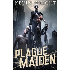 Wright, Kevin Plague Maiden: The Serpent Knight Saga Book V.: 5 Wright, Kevin Plague Maiden: The Serpent Knight Saga Book V.: 5