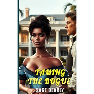 Dearly, Sage Taming The Rogue: BWWM Historical Romance Dearly, Sage Taming The Rogue: BWWM Historical Romance
