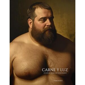 Ramus, Thom Carne y luz: Hombres que respiran fuego. El universo visual de Thom Ramus Ramus, Thom Carne y luz: Hombres que respiran fuego. El universo visual de Thom Ramus