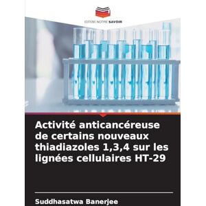 Banerjee, Suddhasatwa Activité anticancéreuse de certains nouveaux thiadiazoles 1,3,4 sur les lignées cellulaires HT-29 Banerjee, Suddhasatwa Activité anticancéreuse de certains nouveaux thiadiazoles 1,3,4 sur les lignées cellulaires HT-29