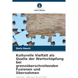 Resch, Doris Kulturelle Vielfalt als Quelle der Wertschöpfung bei grenzüberschreitenden Fusionen und Übernahmen: Fallstudie M&A nach Art von Tele2 Resch, Doris Kulturelle Vielfalt als Quelle der Wertschöpfung bei grenzüberschreitenden Fusionen und Übernahmen: Fallstudie M&A nach Art von Tele2