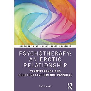 Mann, David Psychotherapy: An Erotic Relationship: Transference and Countertransference Passions (Routledge Mental Health Classic Editions) Mann, David Psychotherapy: An Erotic Relationship: Transference and Countertransference Passions (Routledge Mental Health Classic Editions)
