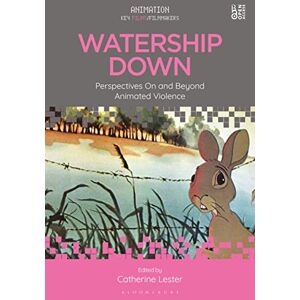 Watership Down: Perspectives On and Beyond Animated Violence (Animation: Key Films/Filmmakers) Watership Down: Perspectives On and Beyond Animated Violence (Animation: Key Films/Filmmakers)