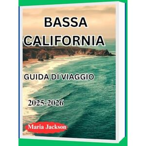 Jackson BASSA CALIFORNIA GUIDA DI VIAGGIO 2025-2026 Jackson BASSA CALIFORNIA GUIDA DI VIAGGIO 2025-2026