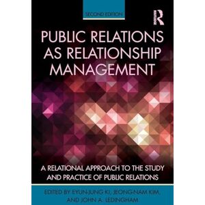 Public Relations As Relationship Management: A Relational Approach To the Study and Practice of Public Relations (Routledge Communication Series) Public Relations As Relationship Management: A Relational Approach To the Study and Practice of Public Relations (Routledge Communication Series)
