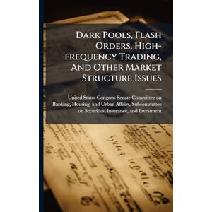 Dark Pools, Flash Orders, High-frequency Trading, And Other Market Structure Issues Dark Pools, Flash Orders, High-frequency Trading, And Other Market Structure Issues