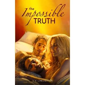 Chesterton, V. V. The Impossible Truth: Bisexual MMF Erotic Ménage Romance Chesterton, V. V. The Impossible Truth: Bisexual MMF Erotic Ménage Romance