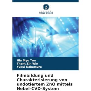 Tun, Hla Myo Filmbildung und Charakterisierung von undotiertem ZnO mittels Nebel-CVD-System Tun, Hla Myo Filmbildung und Charakterisierung von undotiertem ZnO mittels Nebel-CVD-System