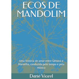 Viorel, Darie ECOS DE MANDOLIM: Uma história de amor entre Gênova e Marselha, conduzida pelo tempo e pela música Viorel, Darie ECOS DE MANDOLIM: Uma história de amor entre Gênova e Marselha, conduzida pelo tempo e pela música