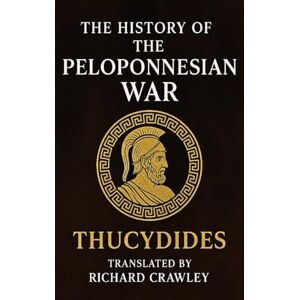 Thucydides, Thucydides The History of the Peloponnesian War Thucydides, Thucydides The History of the Peloponnesian War