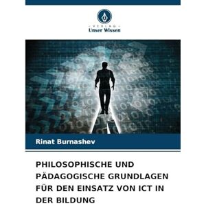 Burnashev, Rinat Philosophische Und Pädagogische Grundlagen Für Den Einsatz Von ICT in Der Bildung Burnashev, Rinat Philosophische Und Pädagogische Grundlagen Für Den Einsatz Von ICT in Der Bildung