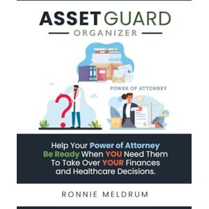 Meldrum, Ronnie ASSETGUARD Organizer: Help Your Power of Attorney Be Ready When YOU Need Them To Take Over YOUR Finances and Healthcare Decisions Meldrum, Ronnie ASSETGUARD Organizer: Help Your Power of Attorney Be Ready When YOU Need Them To Take Over YOUR Finances and Healthcare Decisions