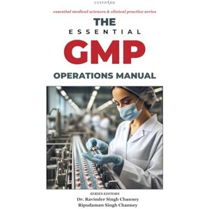 Channey Delhi, Dr. Ravinder Singh The Essential GMP Operations Manual (Essential Medical Sciences & Clinical Practice Series) Channey Delhi, Dr. Ravinder Singh The Essential GMP Operations Manual (Essential Medical Sciences & Clinical Practice Series)