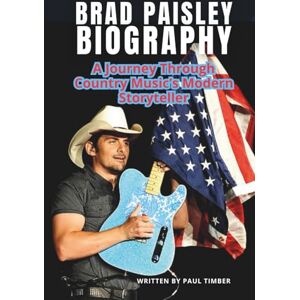Timber, Paul BRAD PAISLEY BIOGRAPHY: A Journey Through Country Music’s Modern Storyteller Timber, Paul BRAD PAISLEY BIOGRAPHY: A Journey Through Country Music’s Modern Storyteller